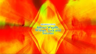 Attract Wealth Wishes Luck and Success Affirmations  777 HZ [upl. by Akenahs]