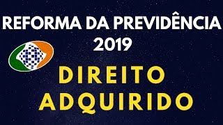 REFORMA DA PREVIDÊNCIA 2019  DIREITO ADQUIRIDO NÃO SE DESESPERE [upl. by Dinan68]