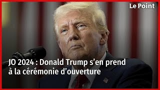 JO 2024  Donald Trump s’en prend à la cérémonie d’ouverture [upl. by Drake]