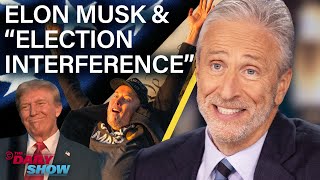 Jon Stewart on Elon Musk Free Speech amp Trumps Election Interference Claims  The Daily Show [upl. by Latrina]