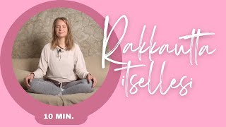 RAKKAUTTA ITSELLESI  LYHYT OHJATTU MEDITAATIO 10 min [upl. by Ylelhsa907]