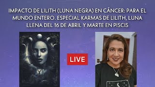 EN VIVO IMPACTO DE LILITH LUNA NEGRA EN CÁNCER  ESPECIAL KARMAS DE LILITH Y LUNA LLENA 1604 [upl. by Imelda118]