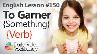 English Lesson  150  To Garner verb  Learn English Pronunciation Vocabulary amp Phrases [upl. by Ynohtnaeoj]