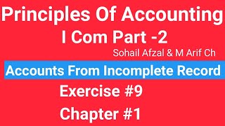 I com 2Chap1 Exe9 Principles of Accounting Sohail Afzal Book Accounts from incomplete Record [upl. by Htaras179]