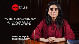 Youth Empowerment amp Innovation for Climate Action  Zoha Waqas  MM Talks [upl. by Wolsniw]