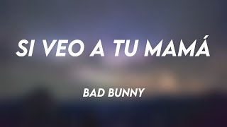 Si Veo a Tu Mamá  Bad Bunny [upl. by Noiek]