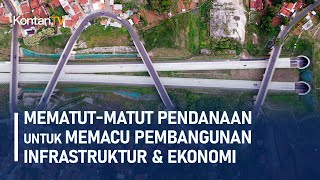 MematutMatut Pendanaan untuk Memacu Pembangunan Infrastruktur amp Ekonomi  KONTAN Liputan Khusus [upl. by Nrubyar177]