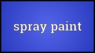 Spray paint Meaning [upl. by Enyrhtak]