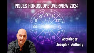 Pisces 2024 Horoscope Overview  Astrologer Joseph P Anthony [upl. by Kathlin]