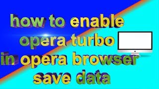 how to enable opera turbo in opera browser save data [upl. by Hemingway]