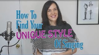 How To Find Your Unique Style Of Singing [upl. by Rosalinde]