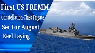 First US FREMM ConstellationClass Frigate Set For August Keel Laying [upl. by Aicssej]