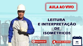 Live 03  Leitura e interpretação de Isométricos de Tubulação [upl. by Nesaj602]