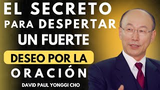 DAVID PAUL YONGGI CHO Despierta Tu DESEO POR LA ORACIÓN y Conoce a Dios Más Profundamente [upl. by Etteoj]