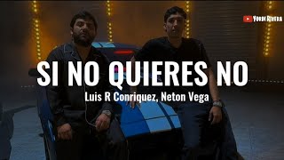 Luis R Conriquez Neton Vega  Si No Quieres No LETRA [upl. by Menell]