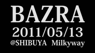 BAZRA LIVE ＠渋谷 Milkyway 20110513 [upl. by Huesman976]