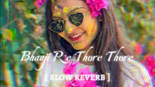 भऊजी रे थोरे थोरे। slow reverb lagal phagunahata biyar beta dehiya me lofi song Pawan Singh [upl. by Aniaj]