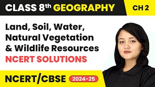 Land Soil Water Natural Vegetation amp Wildlife Resources  NCERT Solutions  Class 8 Geography Ch2 [upl. by Rother]