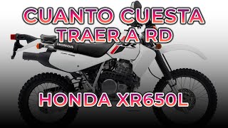 CUANTO CUESTA TRAER A RD  MOTOCICLETA HONDA XR650L [upl. by Anatak284]