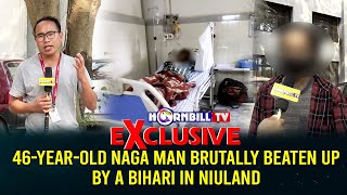 EXCLUSIVE  46YEAROLD NAGA MAN BRUTALLY BEATEN UP BY A BIHARI IN NIULAND [upl. by Orelu]