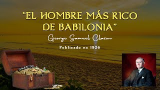 EL HOMBRE MAS RICO DE BABILONIA  📘 AUDIOLIBRO COMPLETO 📘  George Samuel Clason [upl. by Ynnad387]