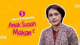 5 Cara Jitu Mengatasi Anak Susah Makan I MENURUT MOMS [upl. by Brendan]