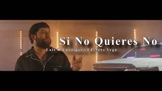 Si No Quieres No  Luis R Conriquez Ft Neton Vega [upl. by Brandes]