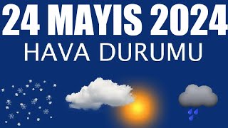 24 Mayıs 2024 Hava Durumu Tüm İllerin Hava Durumu [upl. by Onailimixam]