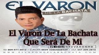 El Varon De La Bachata  Que Será De Mi [upl. by Brelje]