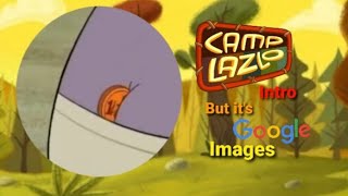 Camp Lazlo Intro but its Google Images [upl. by Aciras433]