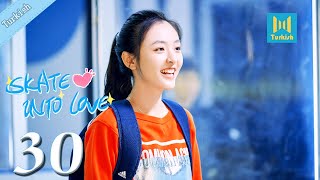 【Turkish】Skate Into Love 30 Steven Zhang Janice Wu  Sevginiz ve Hayallerinizle İlerleyin [upl. by Enawtna289]