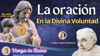 🔴 LA ORACIÓN EN LA DIVINA VOLUNTAD  P PABLO MARTIN SANGUIAO JULIO 26 2024 [upl. by Brose985]