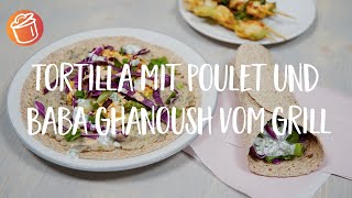 Tortilla mit Poulet und Baba Ghanoush vom Grill Rezept Chochdoch mit Mevion [upl. by Ecaroh]