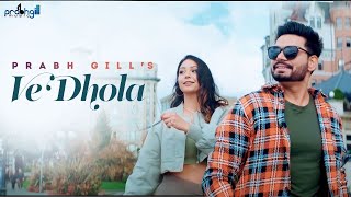 Prabh Gill  Dhola Ve Dhola  New Punjabi Song 2022  Latest Punjabi Song 2022 [upl. by Eelah]