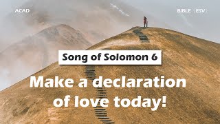 【 Song of Solomon 6 】Make a declaration of love today ｜ACAD Bible Reading [upl. by Niamrej934]