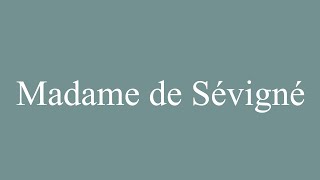 How to Pronounce Madame de Sévigné Correctly in French [upl. by Alejandrina374]