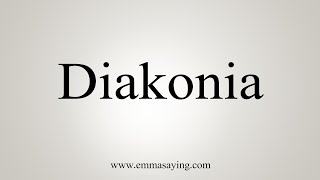 How To Say Diakonia [upl. by Tove986]