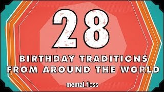 28 Birthday Traditions From Around the World  mentalfloss on YouTube Ep201 [upl. by Aikemehs81]