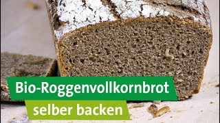 Bio RoggenVollkornbrot mit Sauerteig selber backen [upl. by Crescentia]