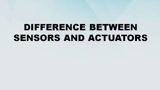 Difference between Sensors and Actuators  Sensors vs Actuators  Difference World [upl. by Frederick345]