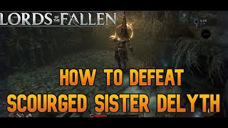 Scourged Sister Delyth BOSS GUIDE  Easily Technique  Lords of the Fallen 2023 [upl. by Sundin748]