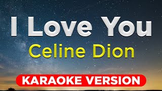 I LOVE YOU  Celine Dion HQ KARAOKE VERSION with lyrics [upl. by Anawaj]