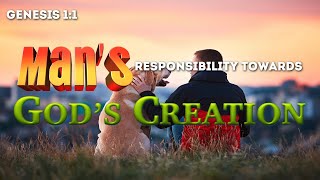 Mans Responsibility to Gods Creation [upl. by Amari703]