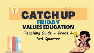 Grade 4 Quarter 3  Catch Up Friday Teaching Guide Values Education  Elevate Academic Performance [upl. by Alyakcim]