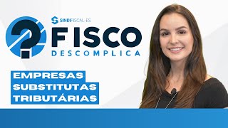 Empresas Substitutas Tributárias  Fisco Descomplica [upl. by Ahc474]