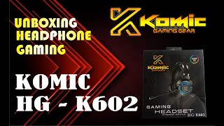 HEADSET GAMING KOMIC HG K602 UNBOXING [upl. by Ralfston597]