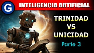 Parte 3 ► Inteligencia Artificial Trinidad vs Unicidad [upl. by Raff]