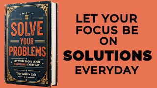 Solve Your Problems Let Your Focus Be On Solutions Everyday Audiobook [upl. by Zebada999]