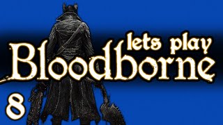 LETS PLAY BLOODBORNE  PART 8  YAHARGUL UNSEEN VILLAGE amp YOUR TALKING POINTS ANSWERED [upl. by Ssalguod]