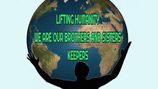 IN OUR COMPANY WE ARE OUR BROTHERS AND SISTERS KEEPERS [upl. by Haroun465]